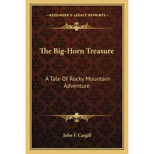 The Big-Horn Treasure: A Tale Of Rocky Mountain Adventure