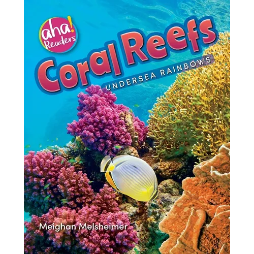 Coral Reefs: Undersea Rainbows
