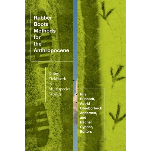 Rubber Boots Methods for the Anthropocene: Doing Fieldwork in Multispecies Worlds
