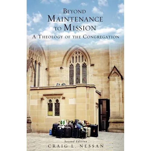 Beyond Maintenance to Mission: A Theology of the Congregation