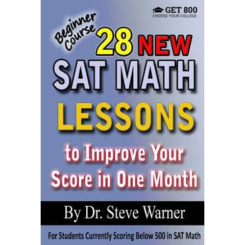 28 New SAT Math Lessons to Improve Your Score in One Month - Beginner Course: For Students Currently Scoring Below 500 in SAT Math