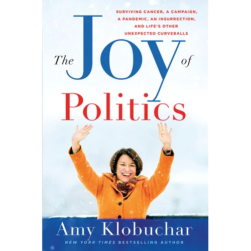 The Joy of Politics: Surviving Cancer, a Campaign, a Pandemic, an Insurrection, and Life's Other Unexpected Curveballs