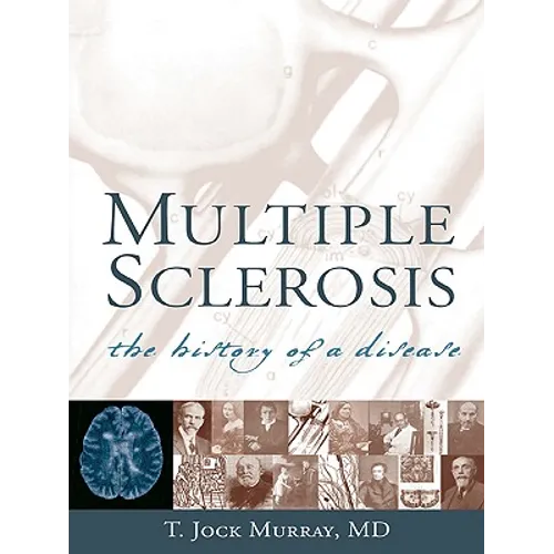 Multiple Sclerosis: The History of a Disease