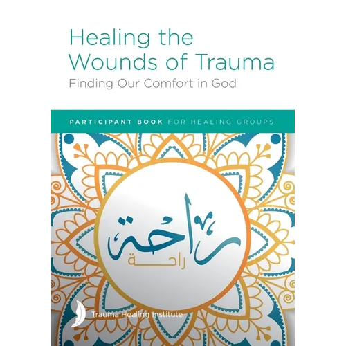Healing the Wounds of Trauma: Finding Our Comfort in God Participant Book