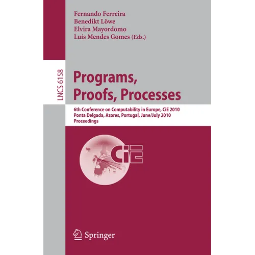 Programs, Proofs, Processes: 6th Conference on Computability in Europe, Cie, 2010, Ponta Delgada, Azores, Portugal, June 30 - July 4, 2010, Proceeding