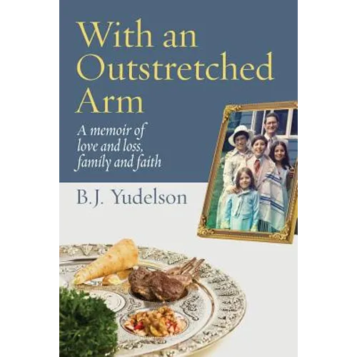 With an Outstretched Arm: A memoir of love and loss, family and faith