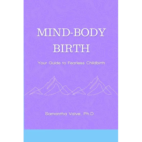 Mind-Body, Birth: Your Guide to Fearless Childbirth