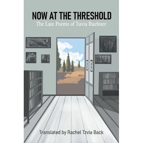 Now at the Threshold: The Late Poems of Tuvia Ruebner