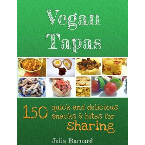 Vegan Tapas: 150 quick and delicious snacks and bites for sharing