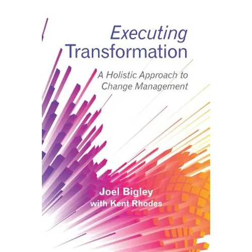 Executing Transformation: A Holistic Approach to Change Management