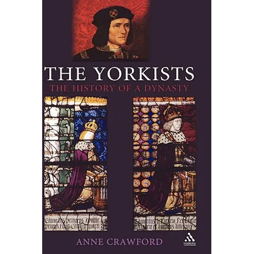 The Yorkists: The History of a Dynasty