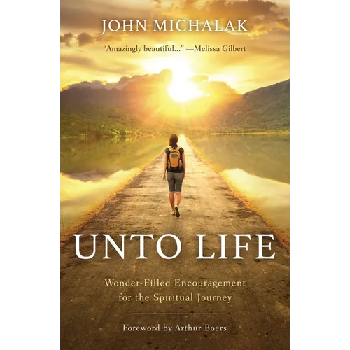 Unto Life: Wonder-Filled Encouragement for the Spiritual Journey