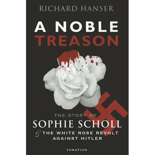A Noble Treason: The Story of Sophie Scholl and the White Rose Revolt Against Hitler