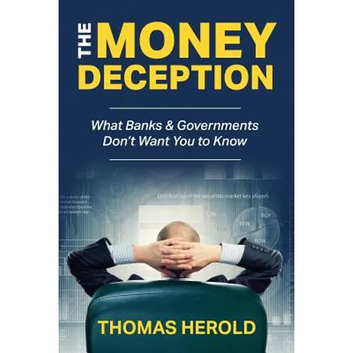The Money Deception - What Banks & Governments Don't Want You to Know