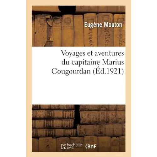 Voyages Et Aventures Du Capitaine Marius Cougourdan
