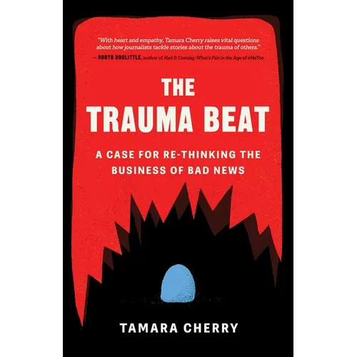 The Trauma Beat: A Case for Re-Thinking the Business of Bad News