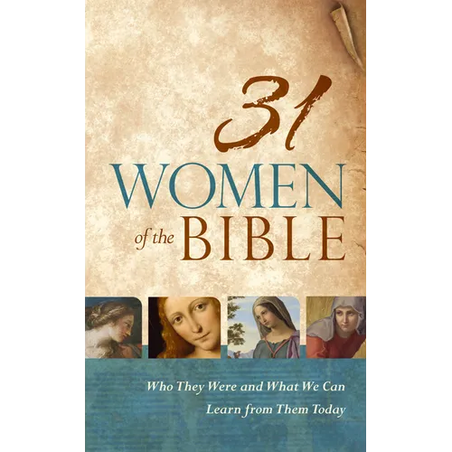 31 Women of the Bible: Who They Were and What We Can Learn from Them Today
