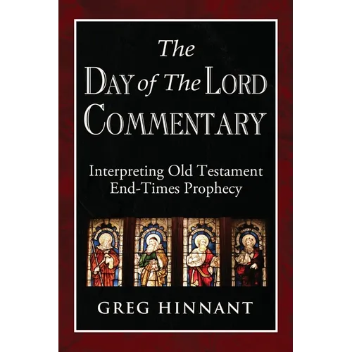 The Day of The Lord Commentary: Interpreting Old Testament End-Times Prophecy