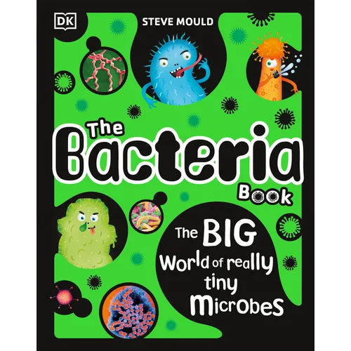 The Bacteria Book: Gross Germs, Vile Viruses and Funky Fungi