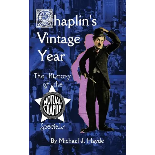 Chaplin's Vintage Year: The History of the Mutual-Chaplin Specials (hardback)