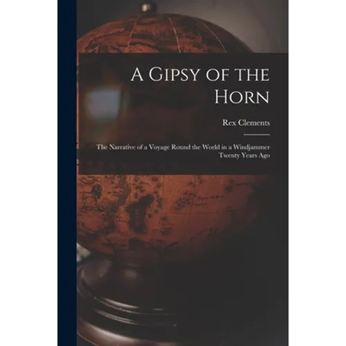 A Gipsy of the Horn: the Narrative of a Voyage Round the World in a Windjammer Twenty Years Ago