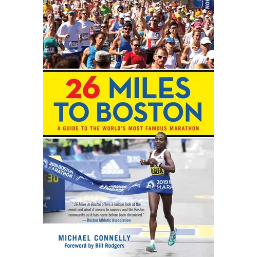 26 Miles to Boston: A Guide to the World's Most Famous Marathon