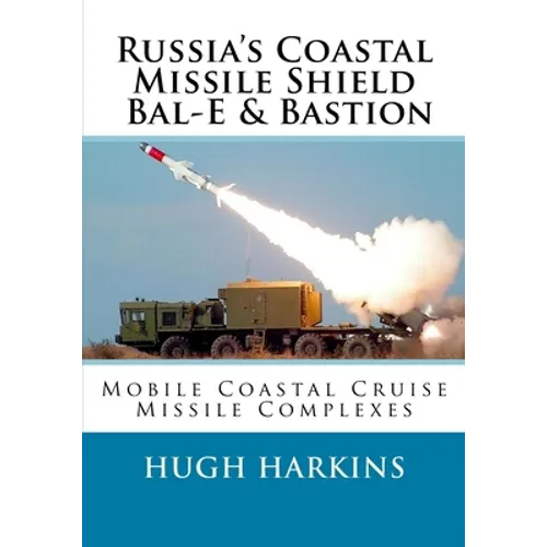 Russia's Coastal Missile Shield, Bal-E & Bastion: Mobile Coastal Cruise Missile Complexes