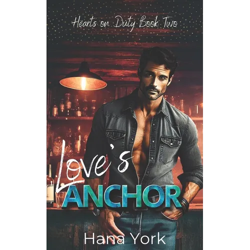 Love's Anchor: A Steamy, Small-Town Friends-to-Lovers Romance Between a Stubborn Bar Owner and a No-Nonsense Cop