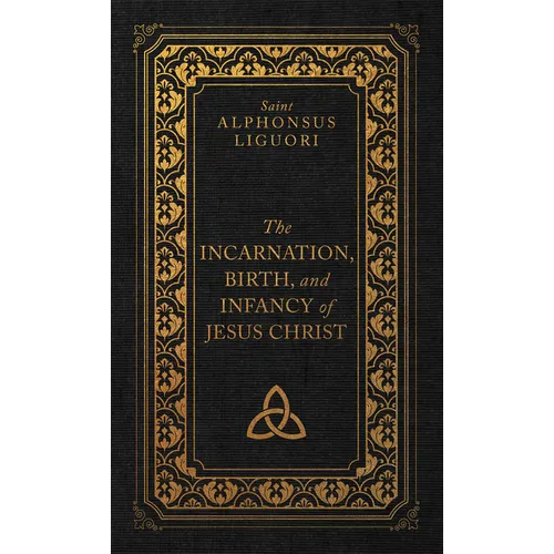 The Incarnation, Birth, and Infancy of Jesus Christ