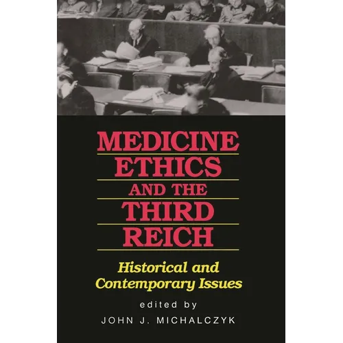 Medicine, Ethics, and the Third Reich: Historical and Contemporary Issues