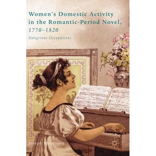 Women's Domestic Activity in the Romantic-Period Novel, 1770-1820: Dangerous Occupations