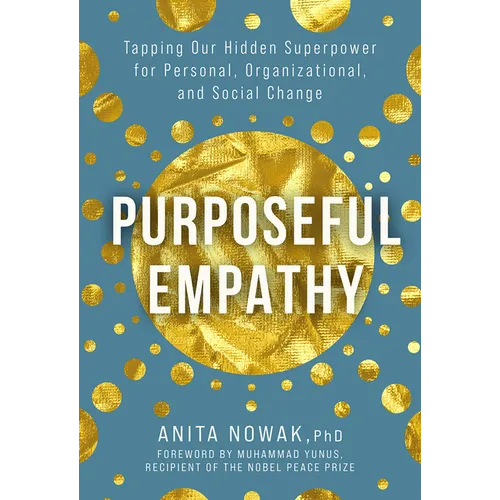 Purposeful Empathy: Tapping Our Hidden Superpower for Personal, Organizational, and Social Change
