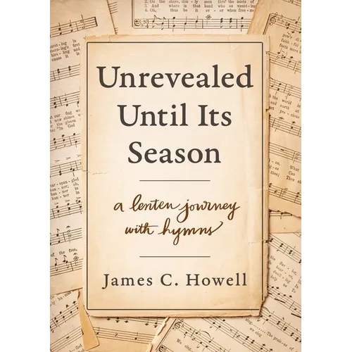 Unrevealed Until Its Season: A Lenten Journey with Hymns