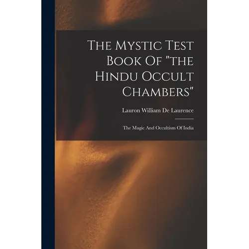 The Mystic Test Book Of "the Hindu Occult Chambers": The Magic And Occultism Of India