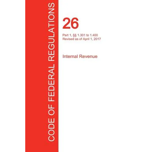 CFR 26, Part 1, §§ 1.301 to 1.400, Internal Revenue, April 01, 2017 (Volume 5 of 22)