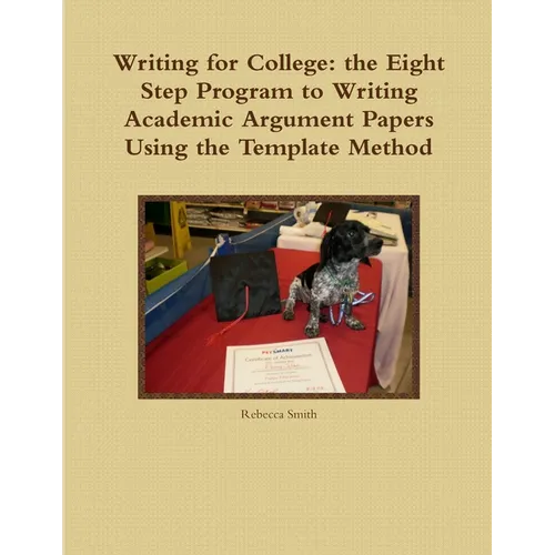 Writing for College: the Eight Step Program to Writing Academic Argument Papers Using the Template Method