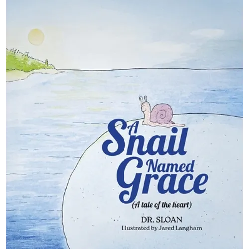 A Snail Named Grace: (A tale of the heart)