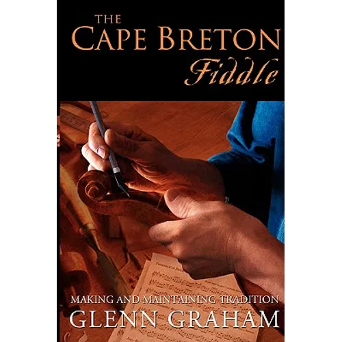 The Cape Breton Fiddle: Making and Maintaining Tradition