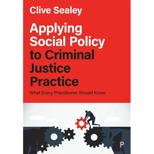 Applying Social Policy to Criminal Justice Practice: What Every Practitioner Should Know