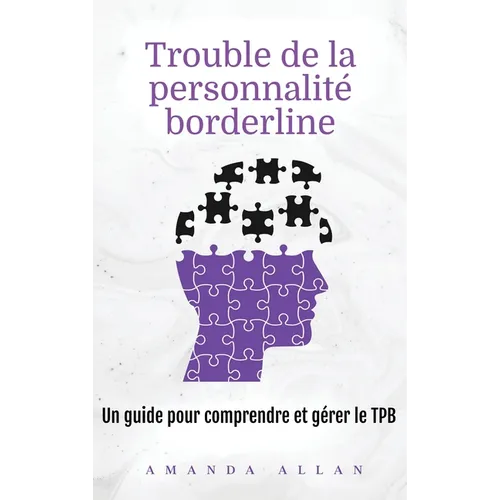 Trouble de la personnalité borderline: Un guide pour comprendre et gérer le TPB