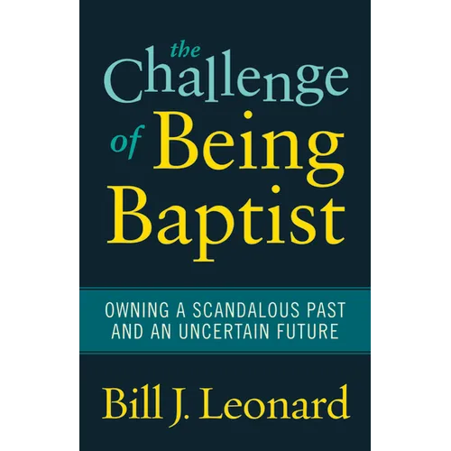 The Challenge of Being Baptist: Owning a Scandalous Past and an Uncertain Future