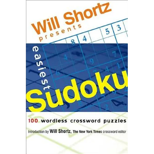 Will Shortz Presents Easiest Sudoku: 100 Wordless Crossword Puzzles