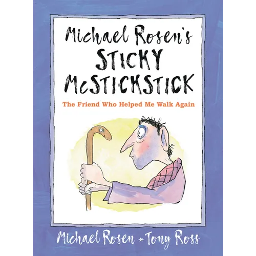 Michael Rosen's Sticky McStickstick: The Friend Who Helped Me Walk Again