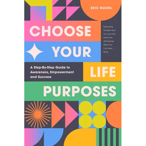Choose Your Life Purposes: A Step by Step Guide to Self Awareness, Empowerment, and Success (Personal Development Books)
