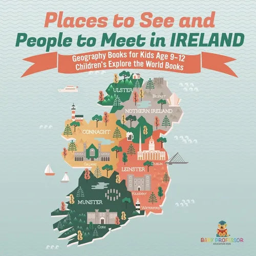 Places to See and People to Meet in Ireland - Geography Books for Kids Age 9-12 Children's Explore the World Books