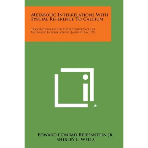 Metabolic Interrelations with Special Reference to Calcium: Transactions of the Fifth Conference on Metabolic Interrelations, January 5-6, 1953