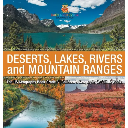 The US Geography Book Grade 6: Deserts, Lakes, Rivers and Mountain Ranges Children's Geography & Culture Books