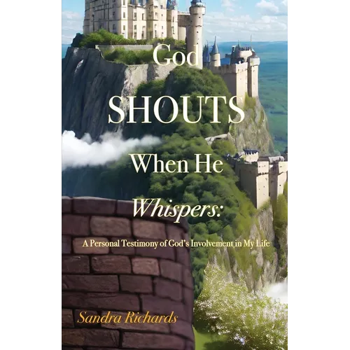 God Shouts When He Whispers: A Personal Testimony of God's Involvement in My Life