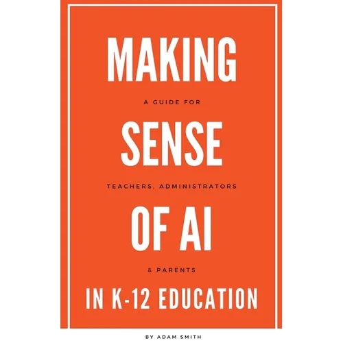 Making Sense of AI in K12 Education: A Guide for Teachers, Administrators, and Parents
