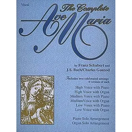 The Complete Ave Maria: Voice, Piano and Organ Vocal Sheet Music Book for Late Intermediate Sacred Vocal Score for Accompanists, Students, Teachers an